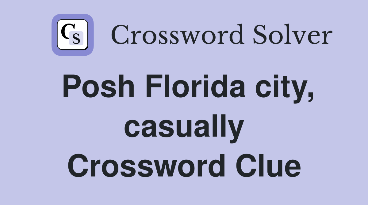 Posh Florida city, casually Crossword Clue