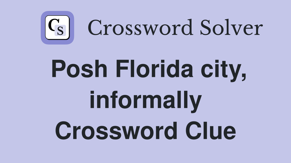 Posh Florida city, informally Crossword Clue