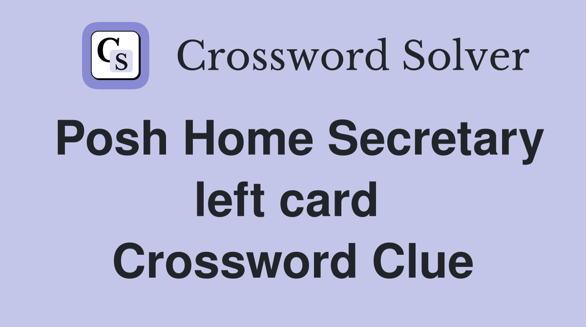 Posh Home Secretary left card  Crossword Clue