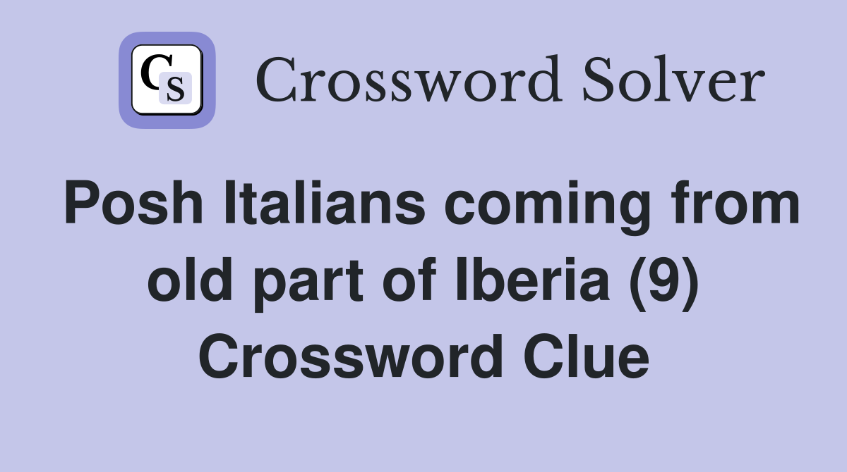 Posh Italians coming from old part of Iberia (9) Crossword Clue