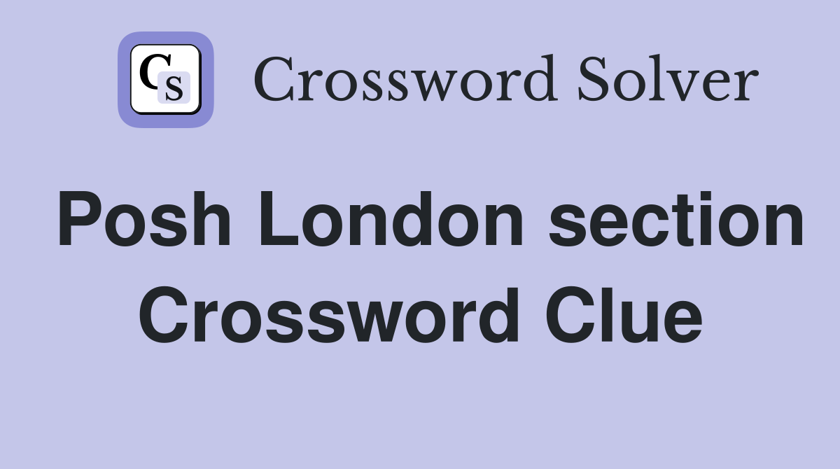 Posh London section Crossword Clue