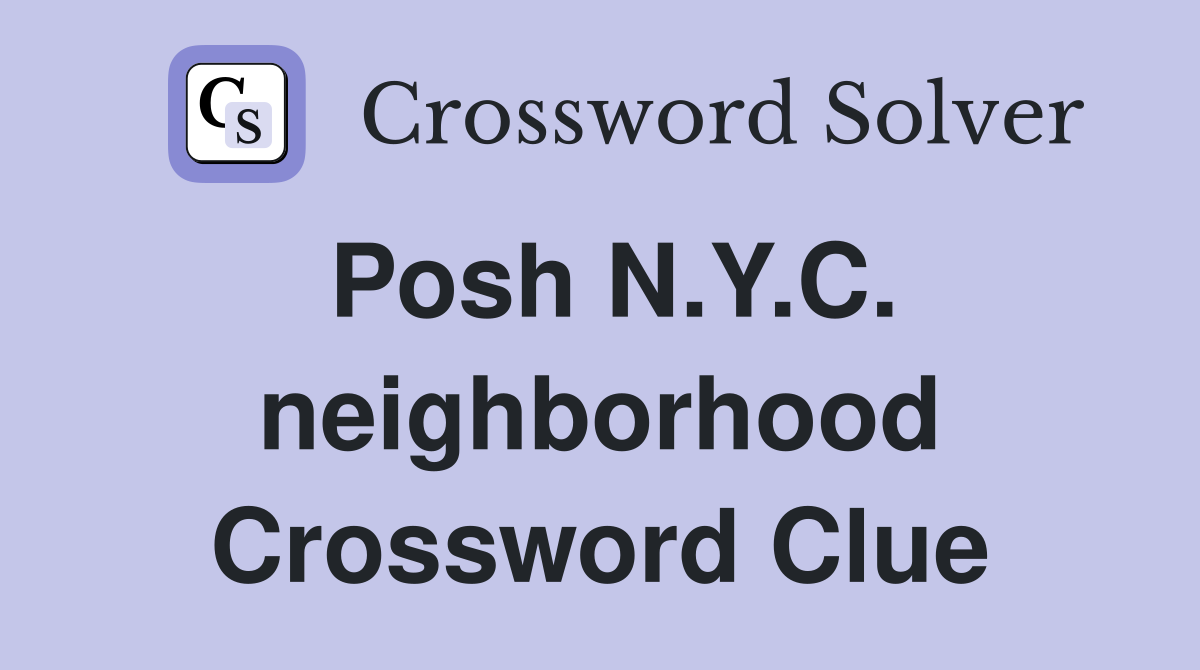 Posh N.Y.C. neighborhood Crossword Clue