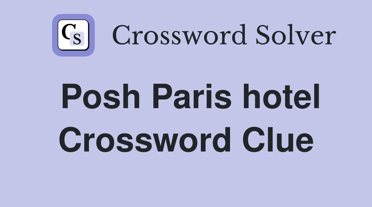 Posh Paris hotel Crossword Clue