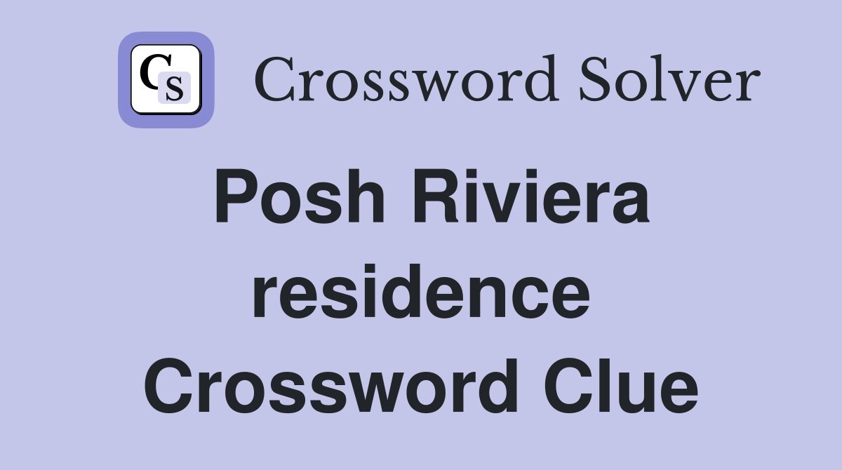 Posh Riviera residence Crossword Clue