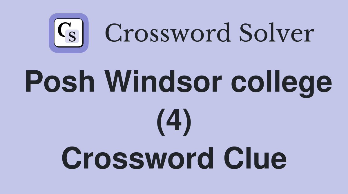 Posh Windsor college (4) Crossword Clue