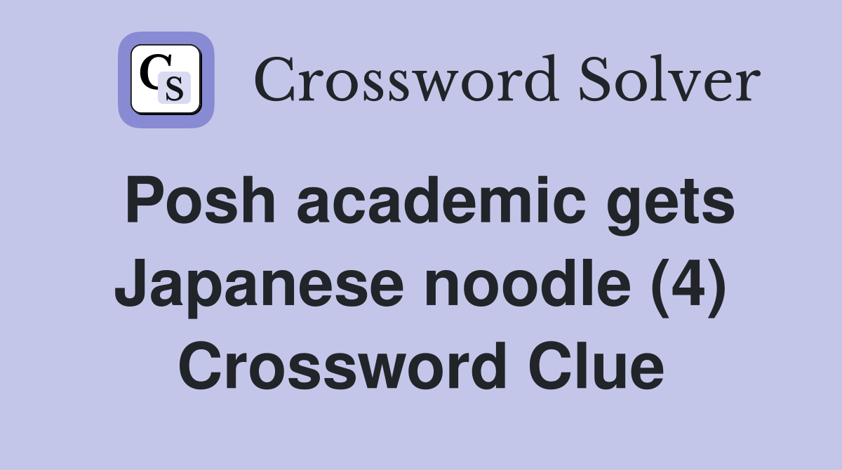Posh academic gets Japanese noodle (4) Crossword Clue