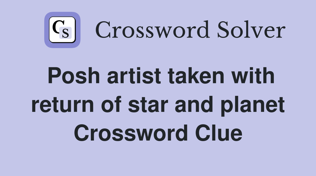 Posh artist taken with return of star and planet Crossword Clue