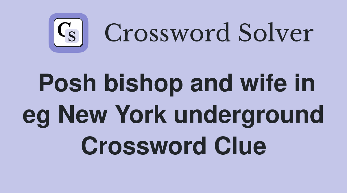 Posh bishop and wife in eg New York underground Crossword Clue