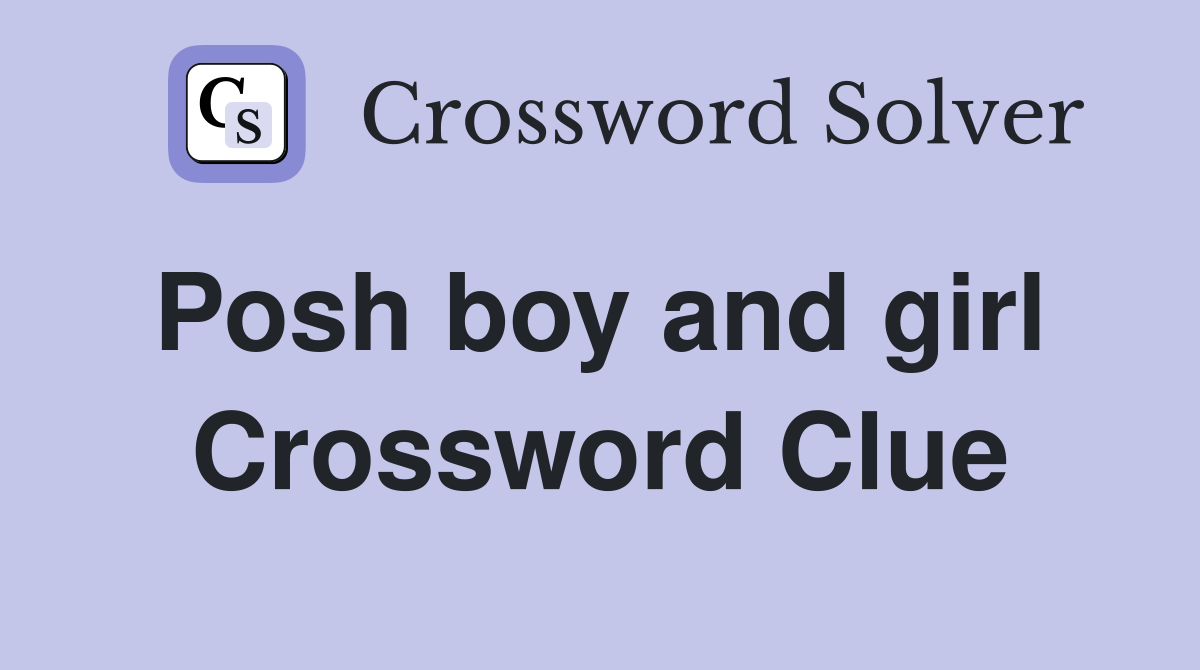 Posh boy and girl  Crossword Clue