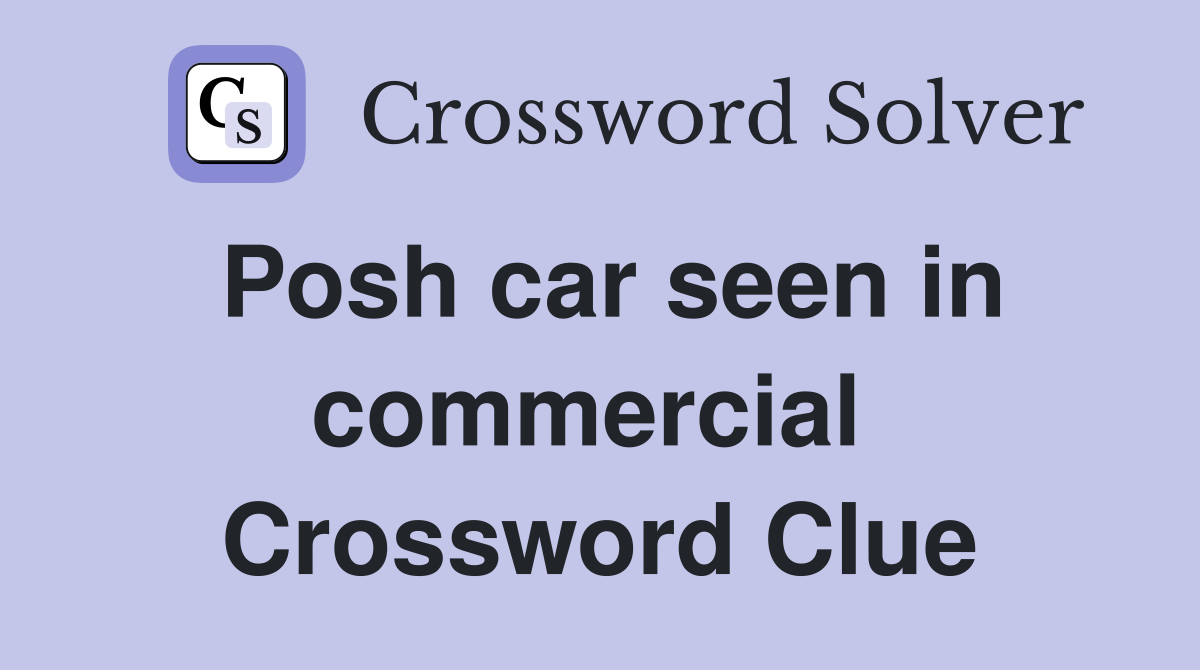 Posh car seen in commercial  Crossword Clue