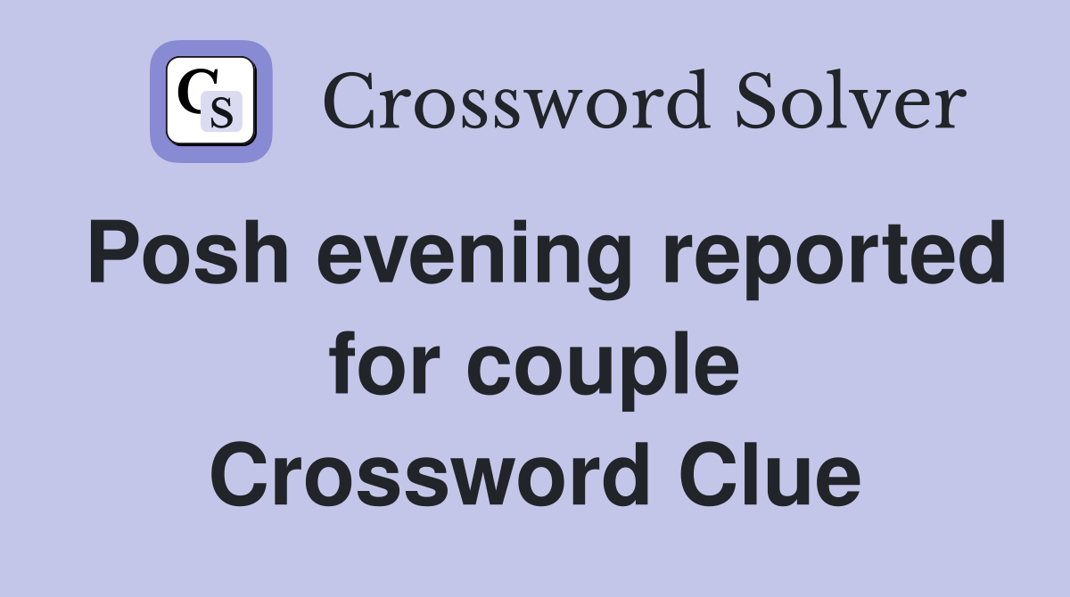 Posh evening reported for couple Crossword Clue
