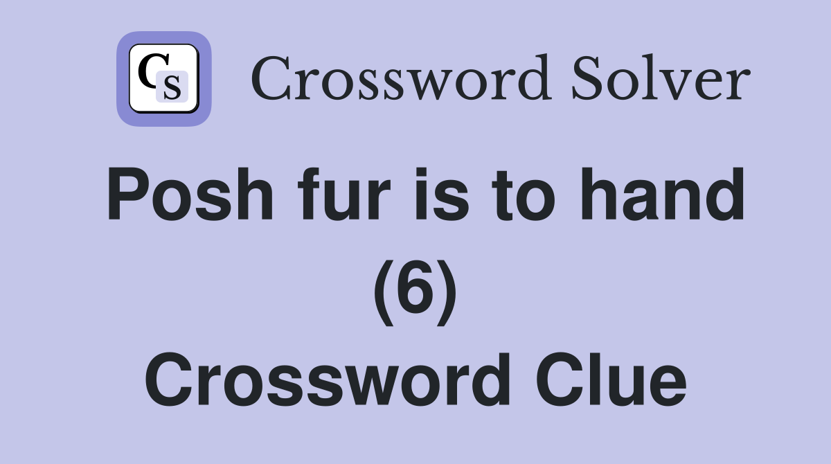 Posh fur is to hand (6) Crossword Clue