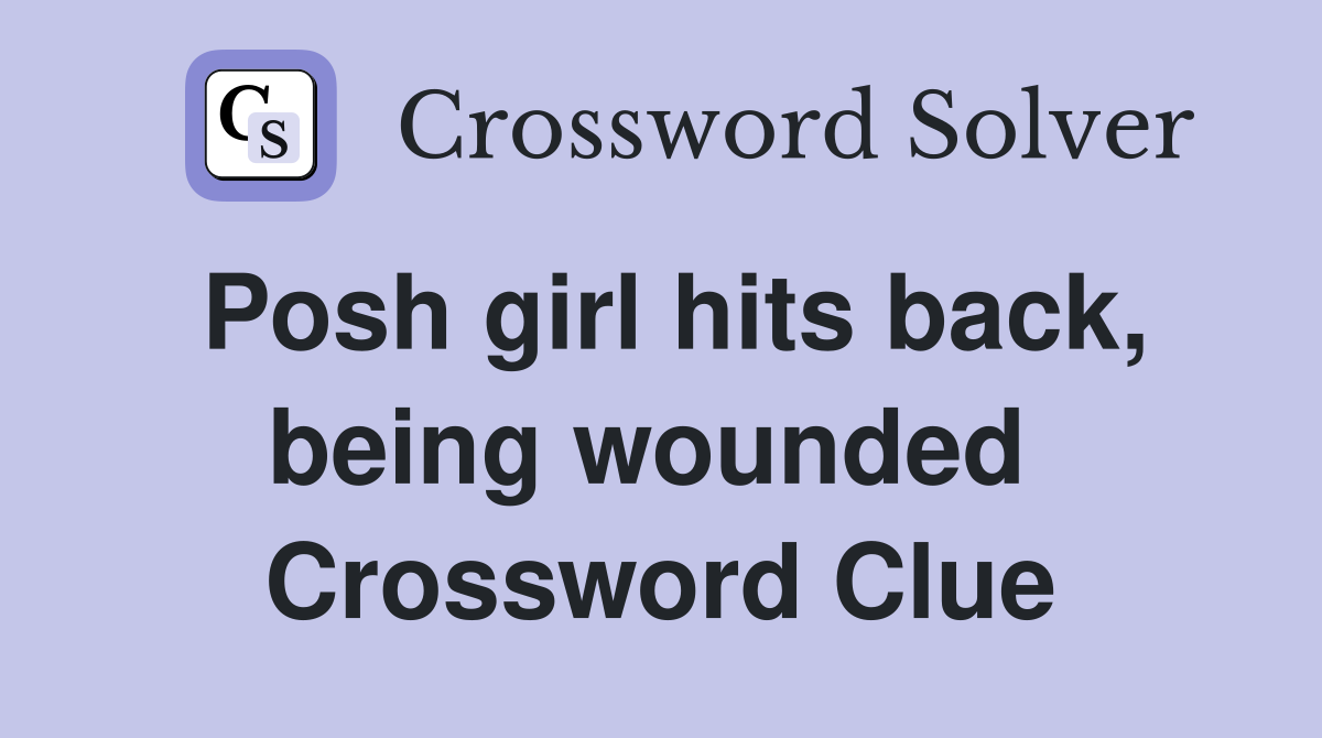 Posh girl hits back, being wounded  Crossword Clue