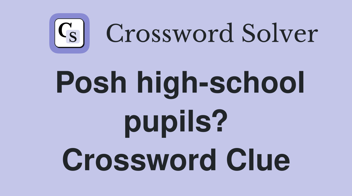 Posh high-school pupils? Crossword Clue