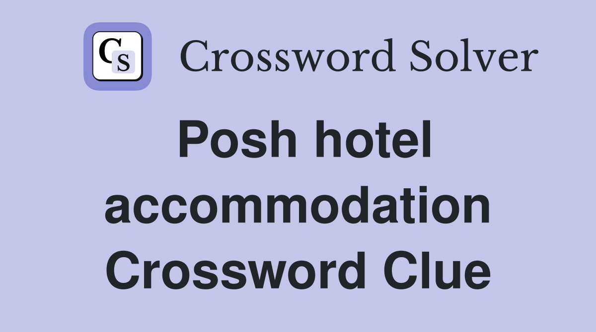 Posh hotel accommodation Crossword Clue