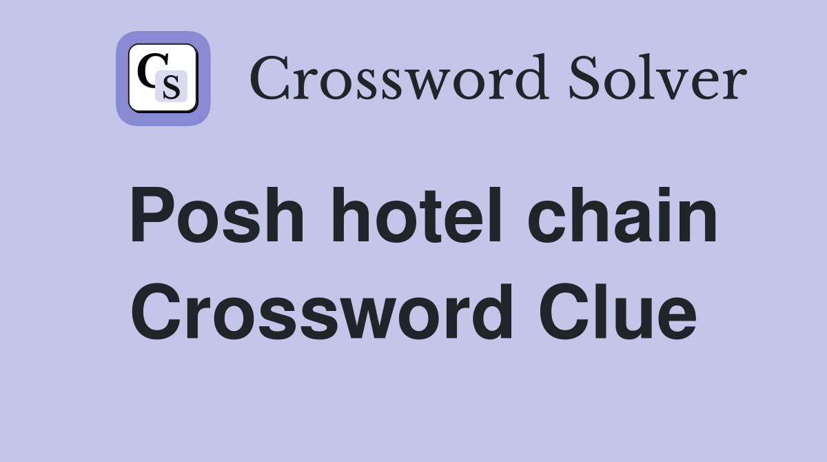 Posh hotel chain Crossword Clue