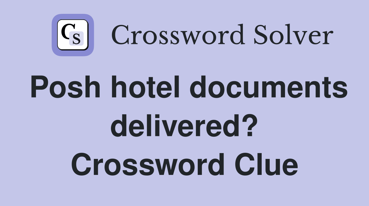 Posh hotel documents delivered? Crossword Clue