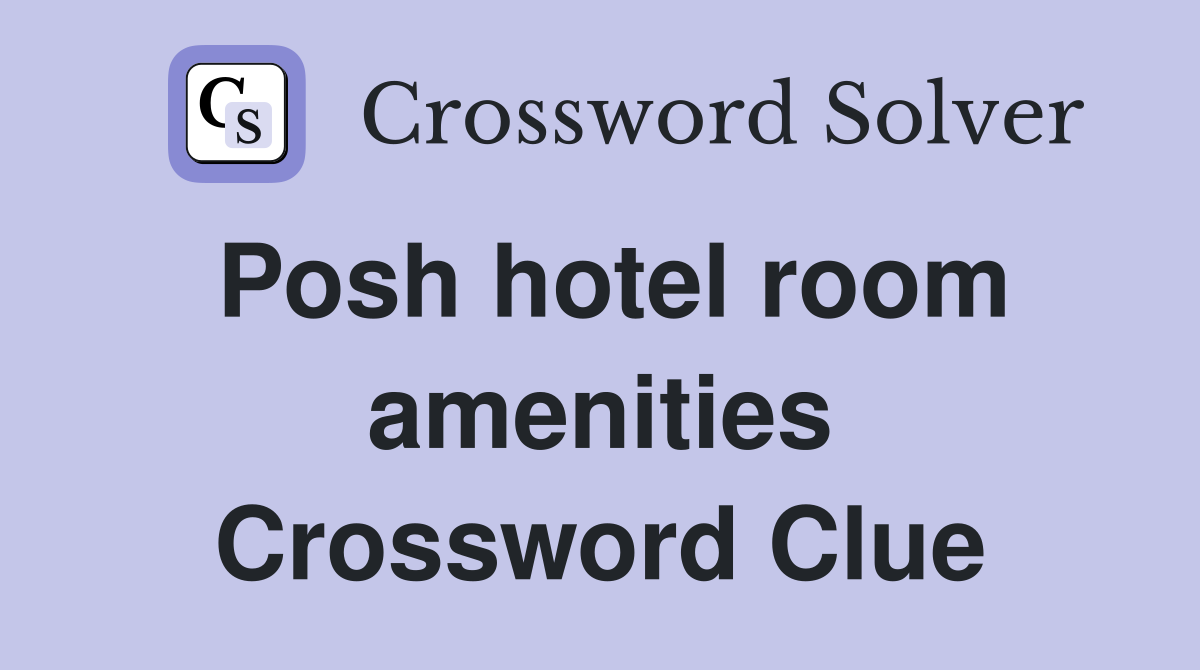 Posh hotel room amenities Crossword Clue