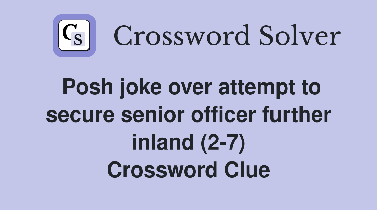 Posh joke over attempt to secure senior officer further inland (2-7) Crossword Clue