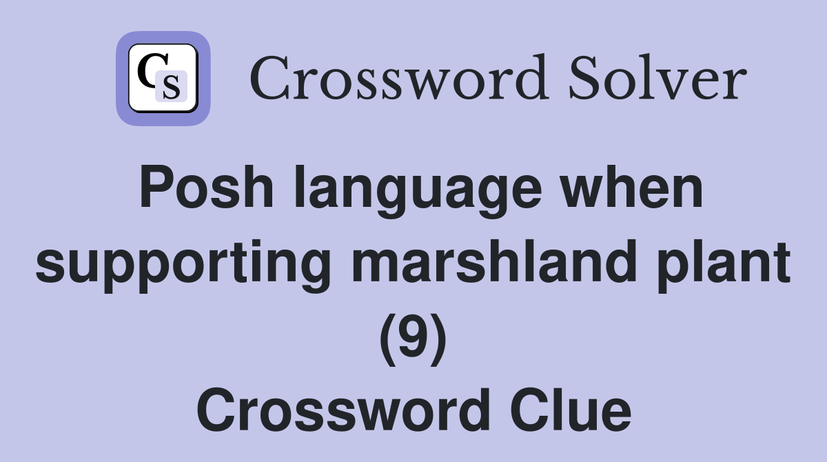 Posh language when supporting marshland plant (9) Crossword Clue