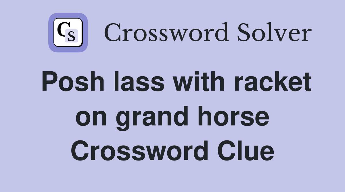 Posh lass with racket on grand horse Crossword Clue