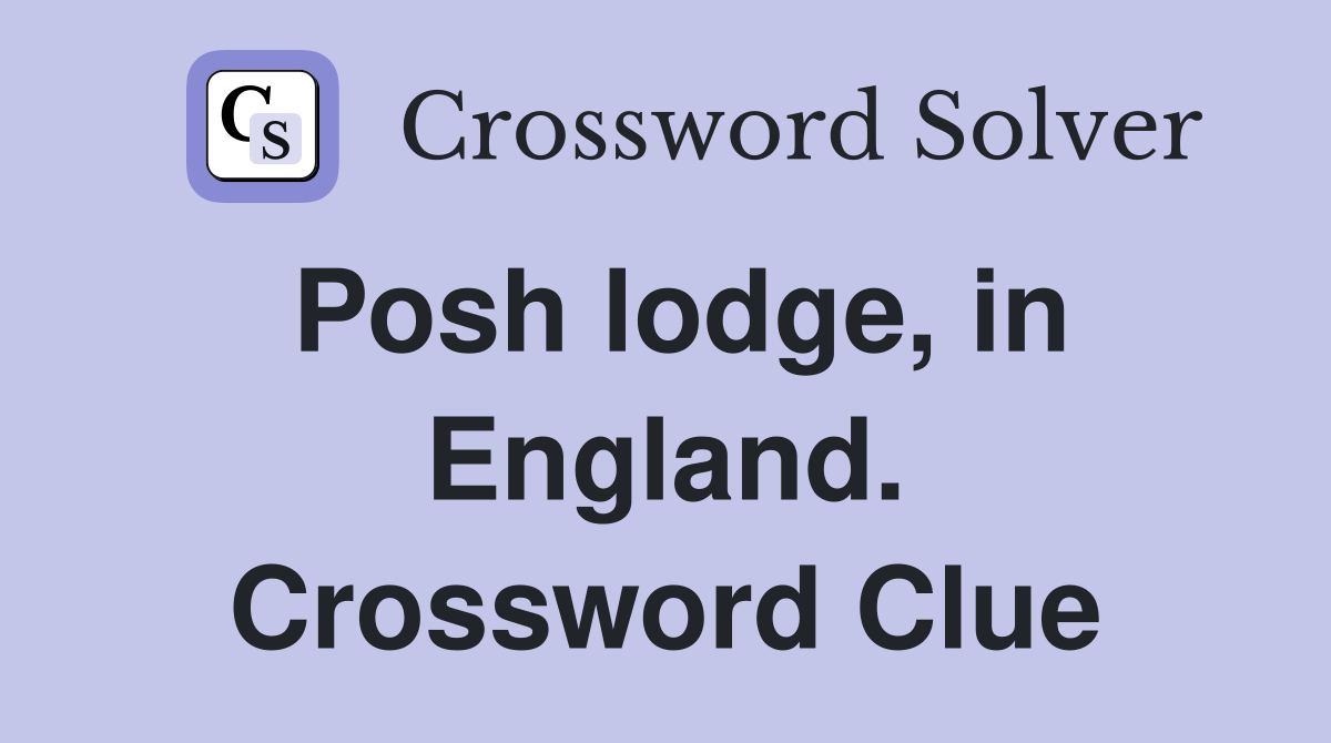 Posh lodge, in England. Crossword Clue