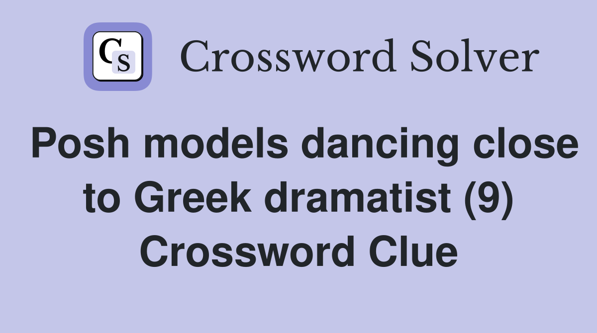 Posh models dancing close to Greek dramatist (9) Crossword Clue