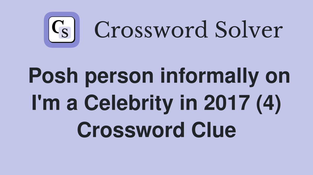 Posh person informally on I'm a Celebrity in 2017 (4) Crossword Clue