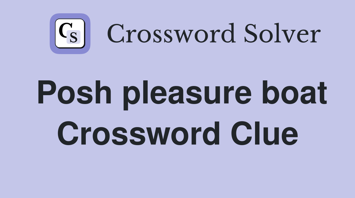 Posh pleasure boat Crossword Clue