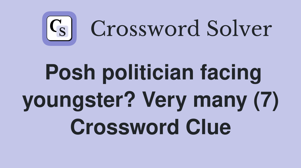 Posh politician facing youngster? Very many (7) Crossword Clue