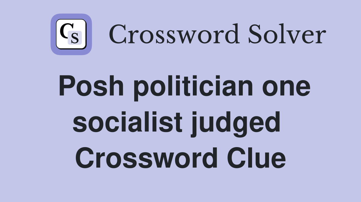 Posh politician one socialist judged  Crossword Clue