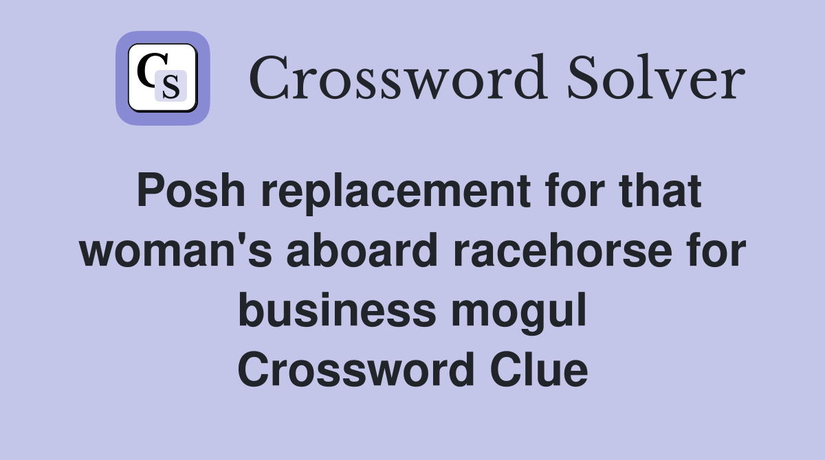 Posh replacement for that woman's aboard racehorse for business mogul Crossword Clue