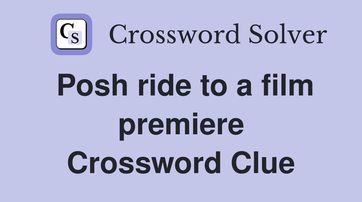 Posh ride to a film premiere Crossword Clue