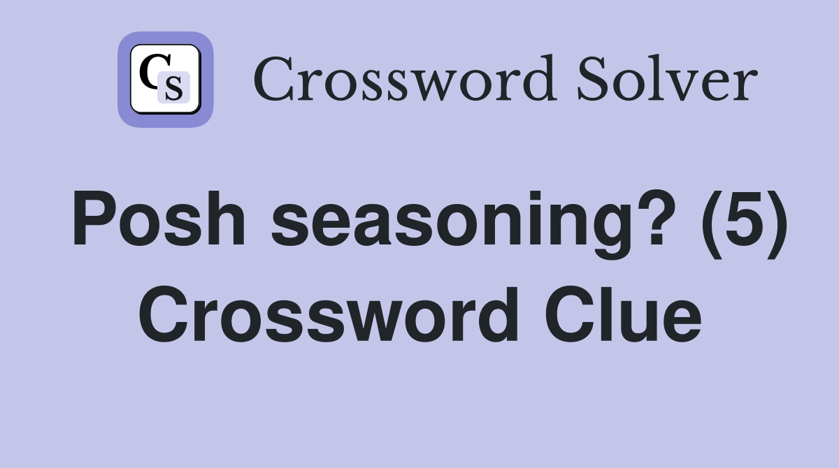 Posh seasoning? (5) Crossword Clue