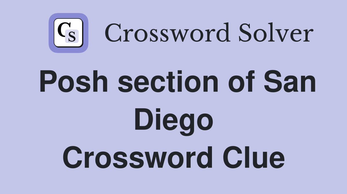 Posh section of San Diego Crossword Clue