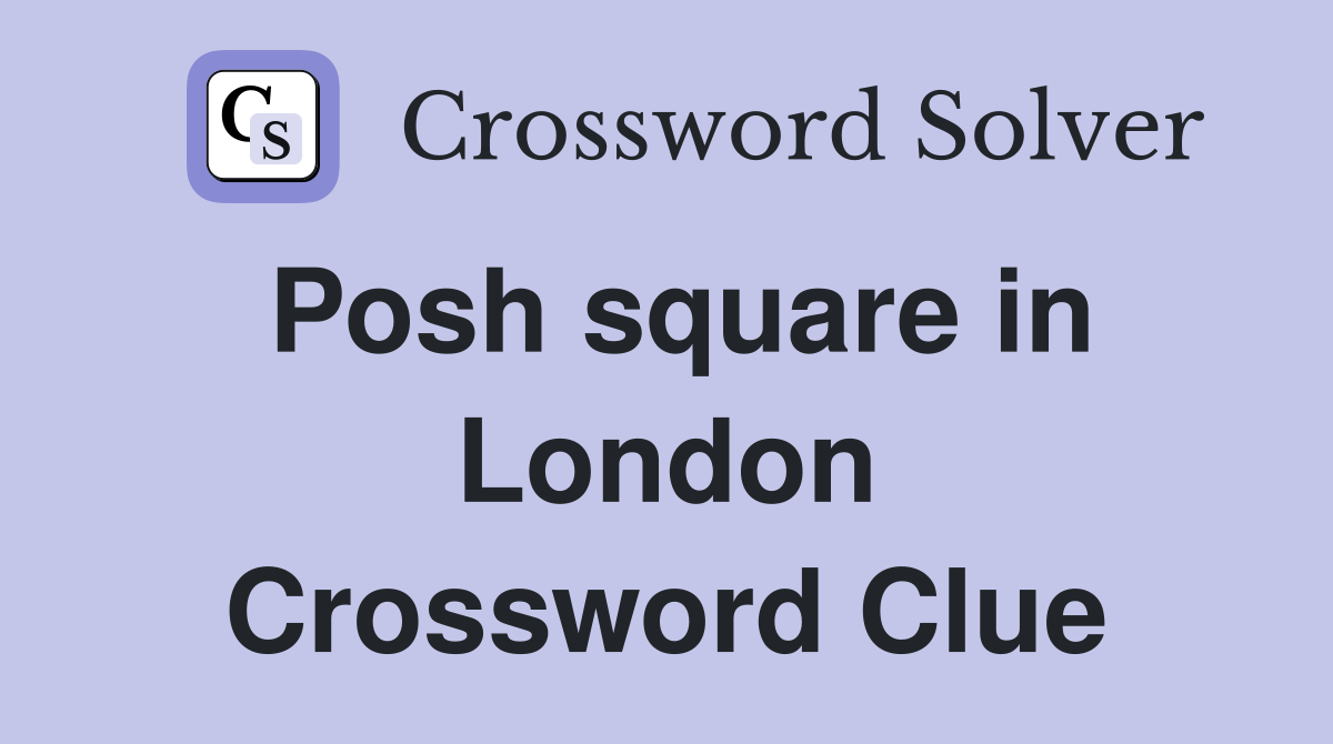 Posh square in London Crossword Clue