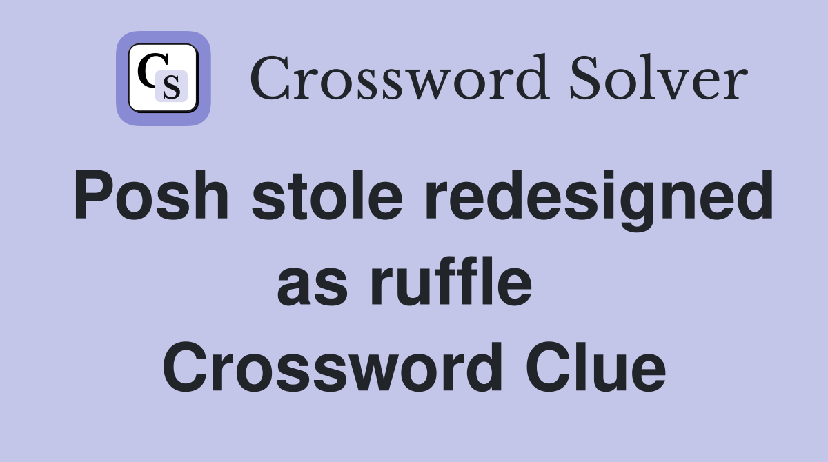 Posh stole redesigned as ruffle  Crossword Clue