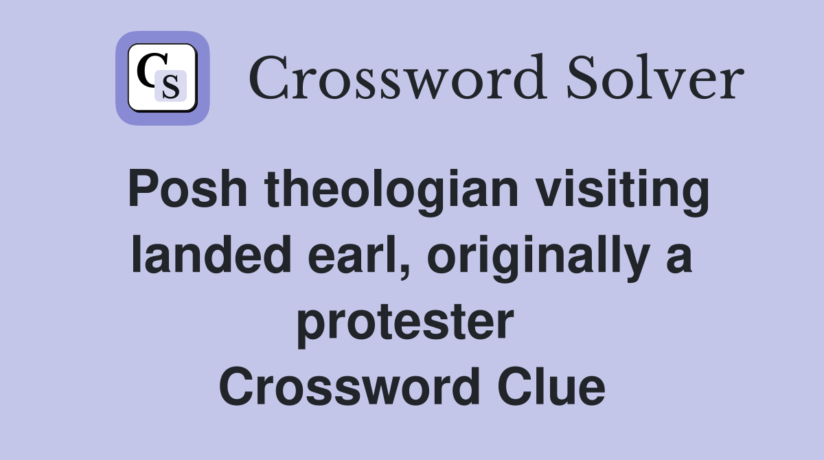 Posh theologian visiting landed earl, originally a protester  Crossword Clue