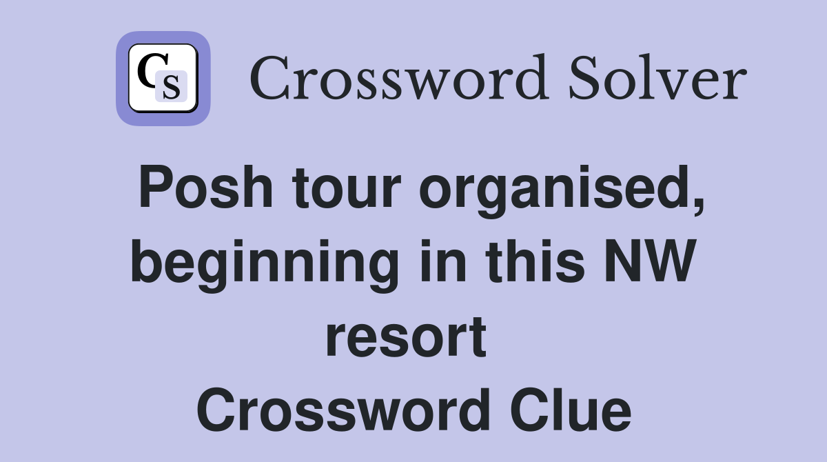 Posh tour organised, beginning in this NW resort  Crossword Clue