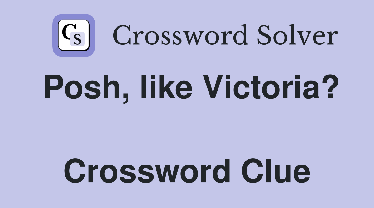 Posh, like Victoria?  Crossword Clue