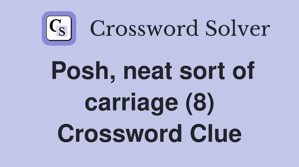 Posh, neat sort of carriage (8) Crossword Clue