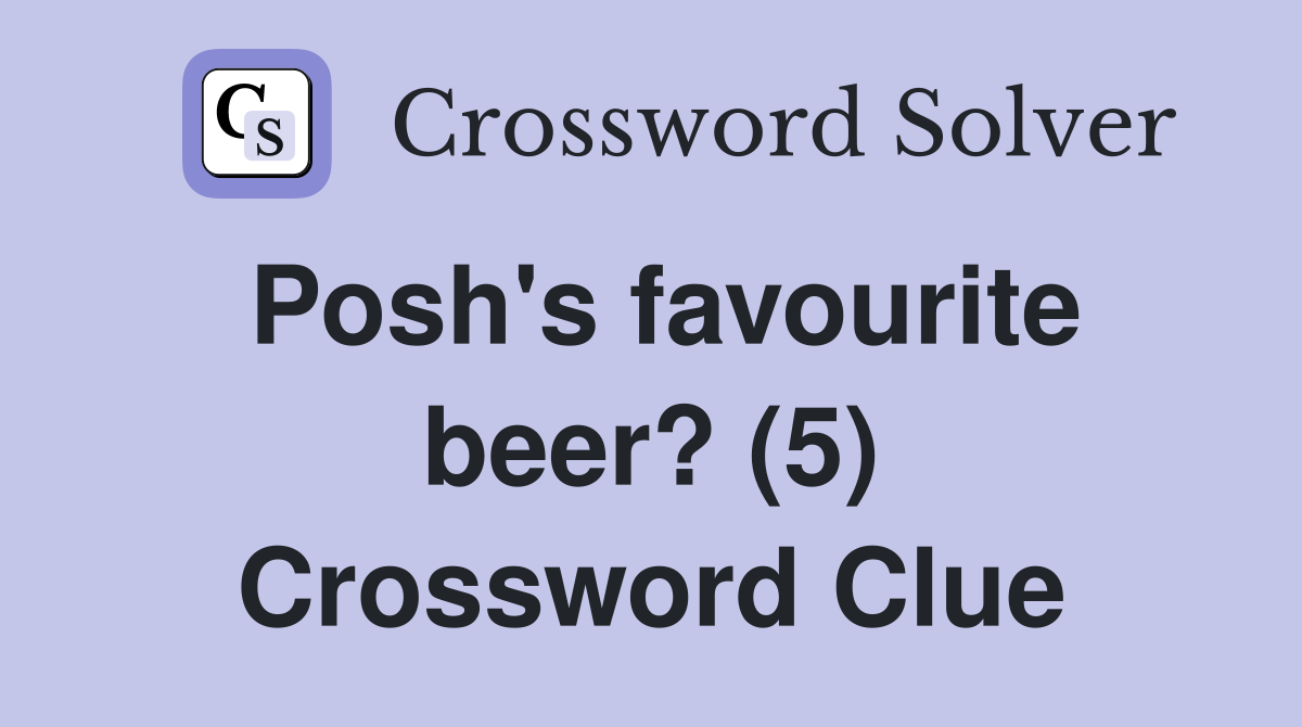 Posh's favourite beer? (5) Crossword Clue