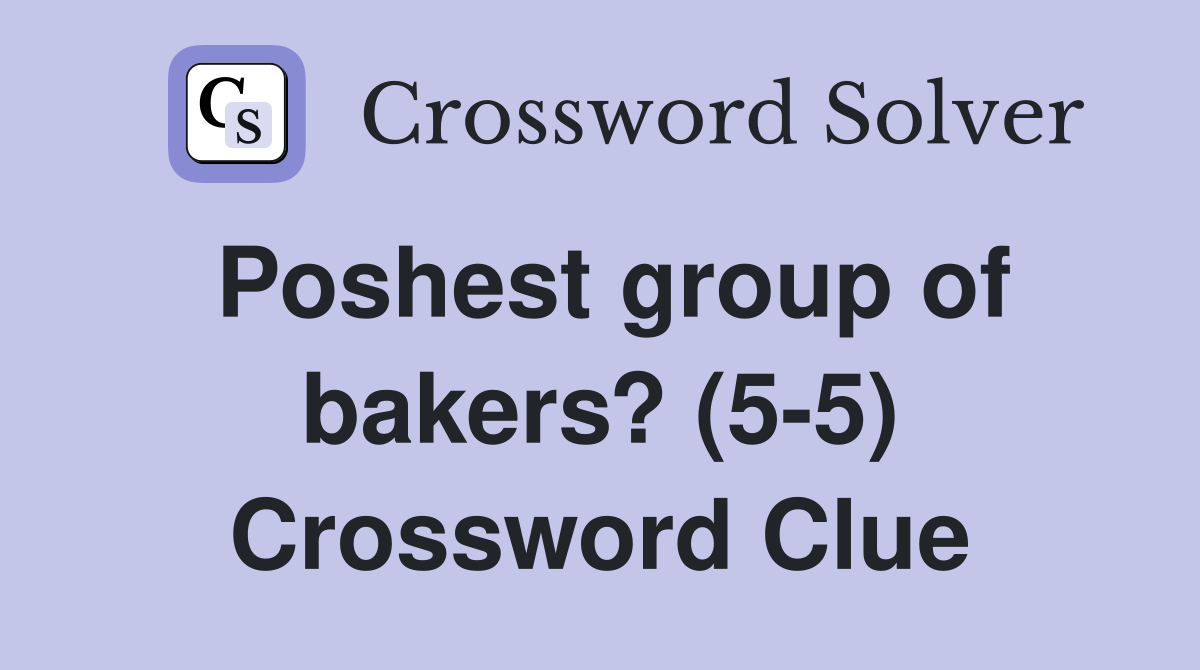 Poshest group of bakers? (5-5) Crossword Clue