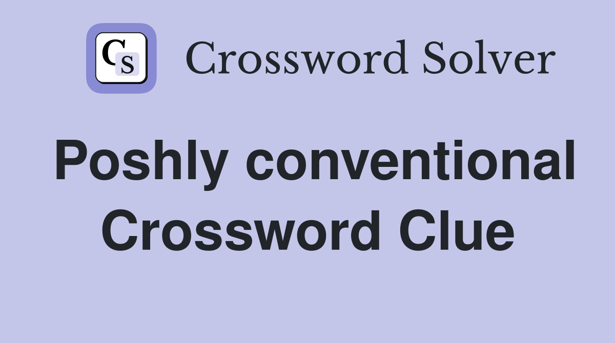 Poshly conventional Crossword Clue