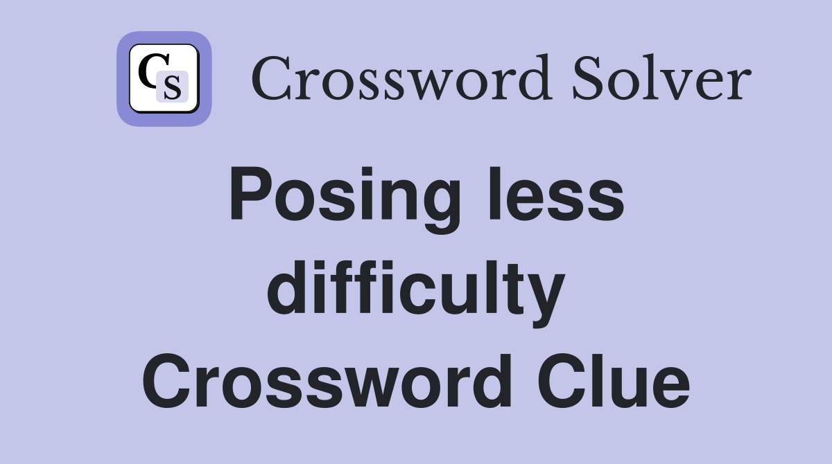 Posing less difficulty Crossword Clue