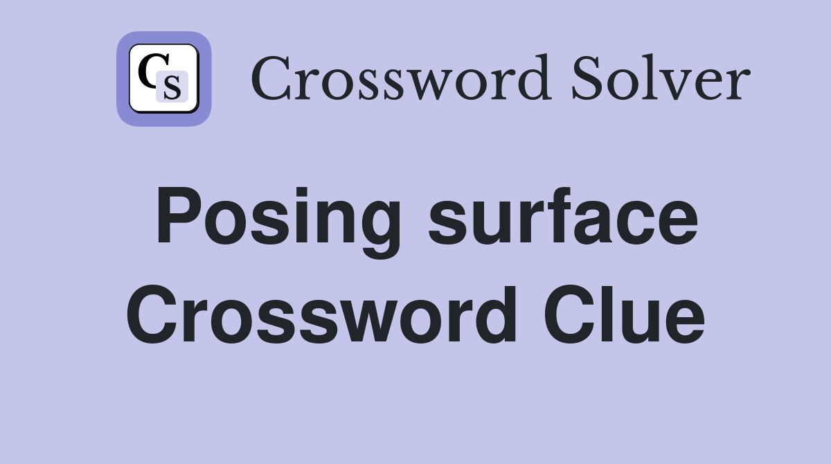 Posing surface Crossword Clue