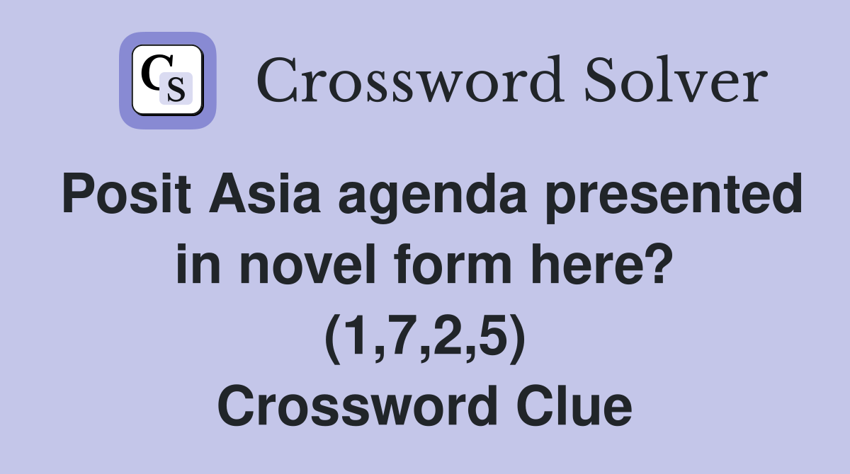 Posit Asia agenda presented in novel form here? (1,7,2,5) Crossword Clue