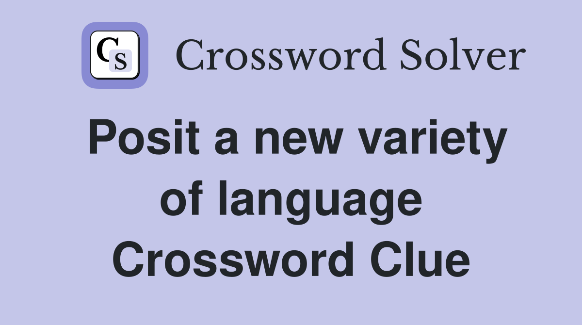 Posit a new variety of language Crossword Clue