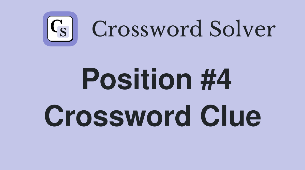 Position #4 Crossword Clue