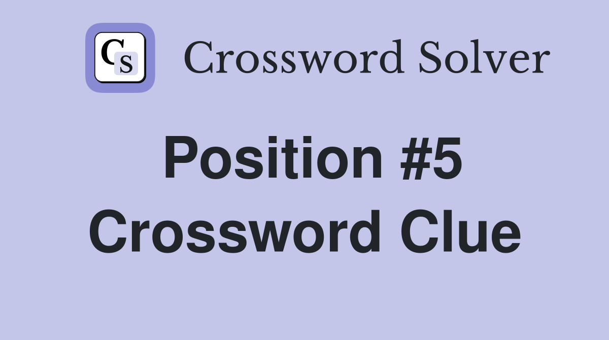 Position #5 Crossword Clue